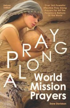 Paperback Pray Along World Mission Prayers Deluxe Edition: 365 Powerful & Effective Pray Along Prayers For All The Peoples & Nations Of The World Book