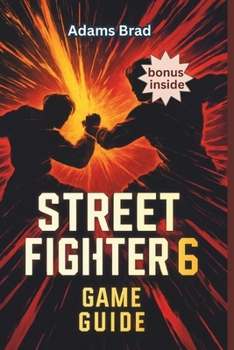 Paperback Street Fighter 6 Game Guide: Unlock Hidden Characters, Perfect Combos and Dominate Ranked Matches Book