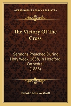 Paperback The Victory Of The Cross: Sermons Preached During Holy Week, 1888, In Hereford Cathedral (1888) Book