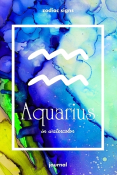 Zodiac signs AQUARIUS in watercolor Journal: Blank bullet journal with a colorful watercolor cover and a zodiac sign. Have your celestial star constellation as a companion to your daily writing.