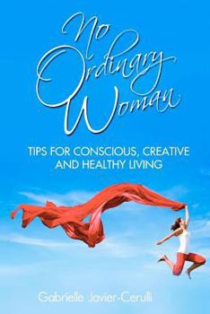 Paperback No Ordinary Woman: Tips for Conscious, Creative, and Healthy Living Book