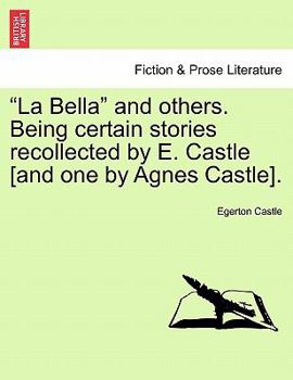 Paperback "La Bella" and Others. Being Certain Stories Recollected by E. Castle [And One by Agnes Castle]. Book