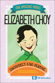 Hardcover Elizabeth Choy: Singapore's Kind Heroine Book