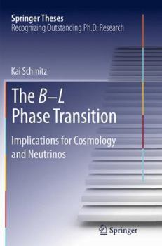 Paperback The B-L Phase Transition: Implications for Cosmology and Neutrinos Book