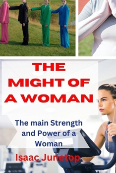 The Might of a Woman: The main Strength and Power of a Woman