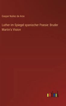 Luther im Spiegel spanischer Poesie: Bruder Martin's Vision (German Edition)