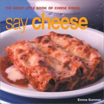 Paperback Say Cheese: The Great Little Book of Cheese Dishes Book