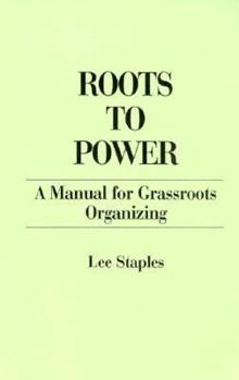 Paperback Roots to Power: A Manual for Grassroots Organizing Book