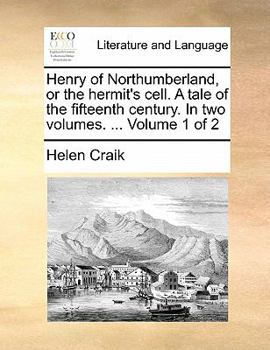 Henry of Northumberland, or the hermit's cell. A tale of the fifteenth century. In two volumes. ... Volume 1 of 2