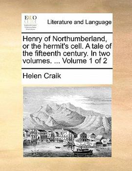 Paperback Henry of Northumberland, or the Hermit's Cell. a Tale of the Fifteenth Century. in Two Volumes. ... Volume 1 of 2 Book