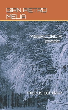 Paperback MISERICORDIA -poesie-: miseris cor dare [Italian] Book