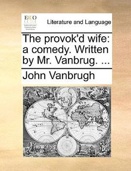 Paperback The Provok'd Wife: A Comedy. Written by Mr. Vanbrug. ... Book