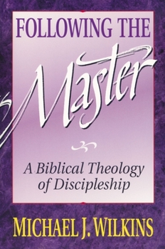 Paperback Following the Master: A Biblical Theology of Discipleship Book