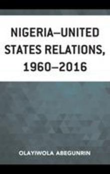 Hardcover Nigeria-United States Relations, 1960-2016 Book