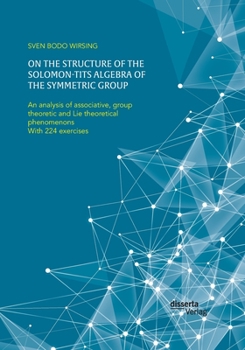 Paperback On the structure of the Solomon-Tits algebra of the symmetric group. An analysis of associative, group theoretic and Lie theoretical phenomenons: With [German] Book