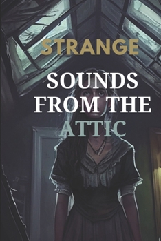 Paperback Strange Sounds from the Attic: A suspenseful story full of reversals Book