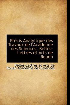 Précis Analytique des Travaux de l'Academie des Sciences, Belles-Lettres et Arts de Rouen