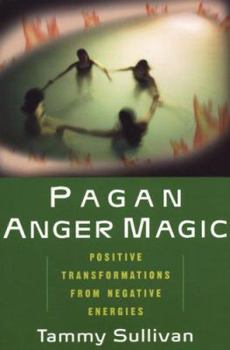 Paperback Pagan Anger Magic: Positive Transformations from Negative Energies Book