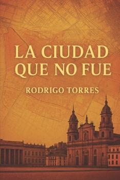 Paperback La Ciudad Que No Fue [Spanish] Book