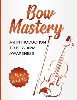 Paperback Bow Mastery: An Introduction to Bow Arm Awareness Book