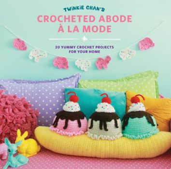 Paperback Twinkie Chan's Crocheted Abode a la Mode: 20 Yummy Crochet Projects for Your Home Book