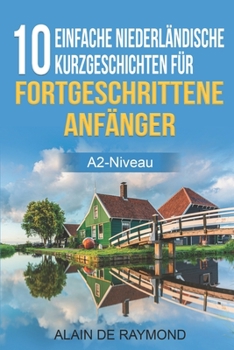 Paperback 10 einfache Niederländische Kurzgeschichten für fortgeschrittene Anfänger (A2-Niveau) [Dutch] Book
