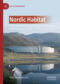 Nordic Habitat: From Functional Cities to Human Settlements in the European Arctic (Arctic Encounters)