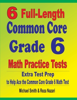 Paperback 6 Full-Length Common Core Grade 6 Math Practice Tests: Extra Test Prep to Help Ace the Common Core Grade 6 Math Test Book