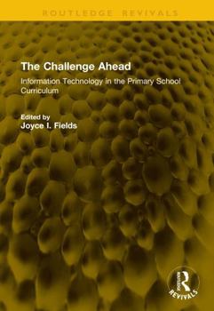 Hardcover The Challenge Ahead: Information Technology in the Primary School Curriculum Book