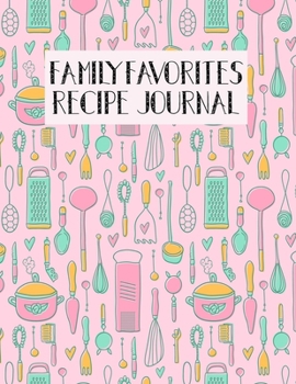 Paperback Family Favorites Recipe Journal: Large, Blank Kitchen Cookbook Companion For Passionate Cooks and Chefs Book