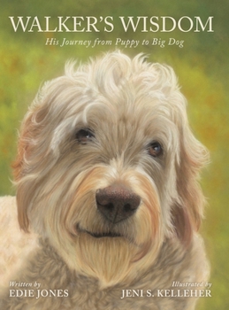 Hardcover Walker's Wisdom: His Journey from Puppy to Big Dog Book