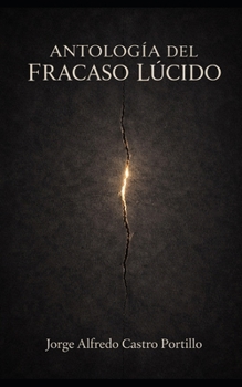 ANTOLOGÍA DEL FRACASO LÚCIDO (Spanish Edition)
