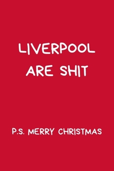 Paperback Liverpool Are Shit P.S. Merry Christmas: Funny Secret Santa Notebook Gifts For Coworkers, Novelty Christmas Gifts for Colleagues, Funny Rude Gag Footb Book