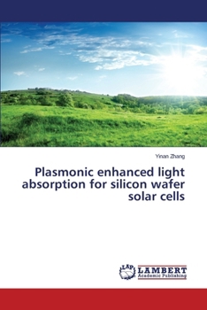 Paperback Plasmonic enhanced light absorption for silicon wafer solar cells Book