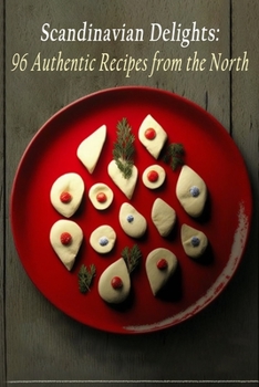 Paperback Scandinavian Delights: 96 Authentic Recipes from the North Book