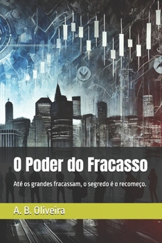 Paperback O Poder do Fracasso: Até os grandes fracassam, o segredo é o recomeço. [Portuguese] Book