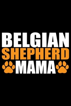 Belgian Shepherd Mama: Cool Belgian Shepherd Dog Mom Journal Notebook – Funny Belgian Shepherd - Belgian Shepherd Owner Gifts. 6 x 9 in 120 pages