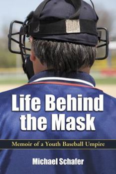 Paperback Life Behind the Mask: Memoir of a Youth Baseball Umpire Book