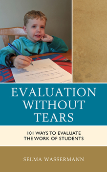 Hardcover Evaluation Without Tears: 101 Ways to Evaluate the Work of Students Book