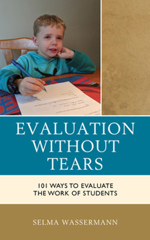 Hardcover Evaluation without Tears: 101 Ways to Evaluate the Work of Students Book