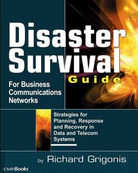 Paperback Disaster Survival Guide for Business Communications Networks: Strategies for Planning, Response, and Recovery in Date and Telecom Systems Book