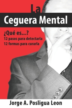 Paperback La Ceguera Mental ¿Qué es...?: 12 pasos para detectarla 12 formas para curarla [Spanish] Book