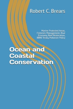 Ocean and Coastal Conservation: Marine Protected Areas, Fisheries Management, Blue Economy, Reef Restoration, BBNJ Treaty, Pollution Policy