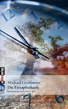 Paperback Die Eiszapfenharfe: Kurzgedichte nach Haiku-Art [German] Book