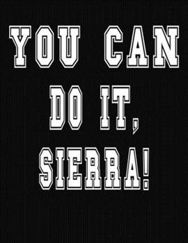 Paperback You Can Do It, Sierra!: College Ruled Notebook Journal for Sierra Book