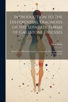 Paperback Introduction to the Differential Diagnosis of the Separate Forms of Gallstone Diseases: Based Upon His Own Experience Gained in 433 Laparotomies for G Book
