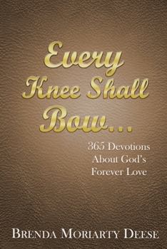 Paperback Every Knee Shall Bow...: 365 Devotions About God's Forever Love Book