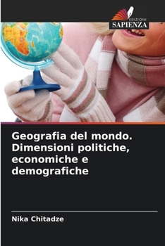 Geografia del mondo. Dimensioni politiche, economiche e demografiche (Italian Edition)