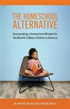 Paperback The Homeschool Alternative: Incorporating a Homeschool Mindset for the Benefit of Black Children in America Book