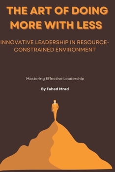Paperback The Art of Doing More with Less: Innovative Leadership in Resource-Constrained Environments Book